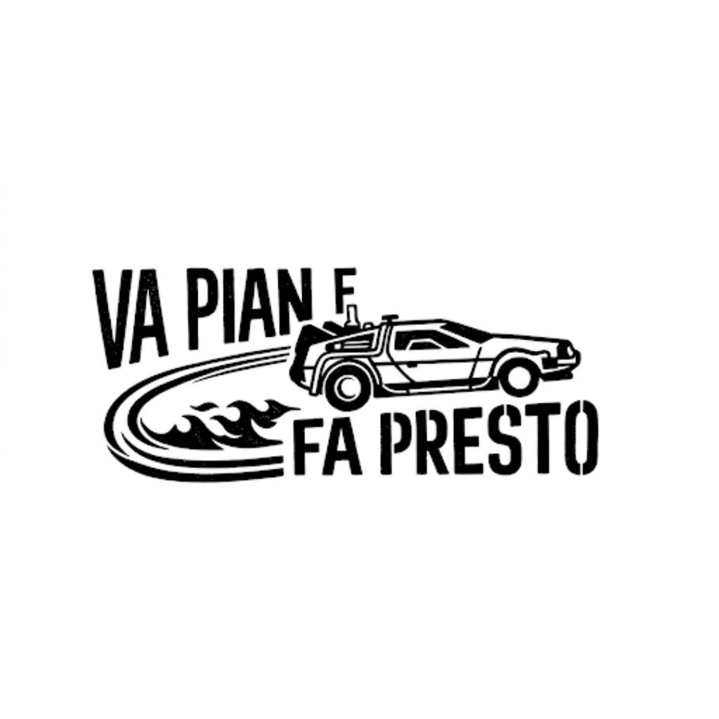 T-SHIRT:”VA PIAN E FA PRESTO”