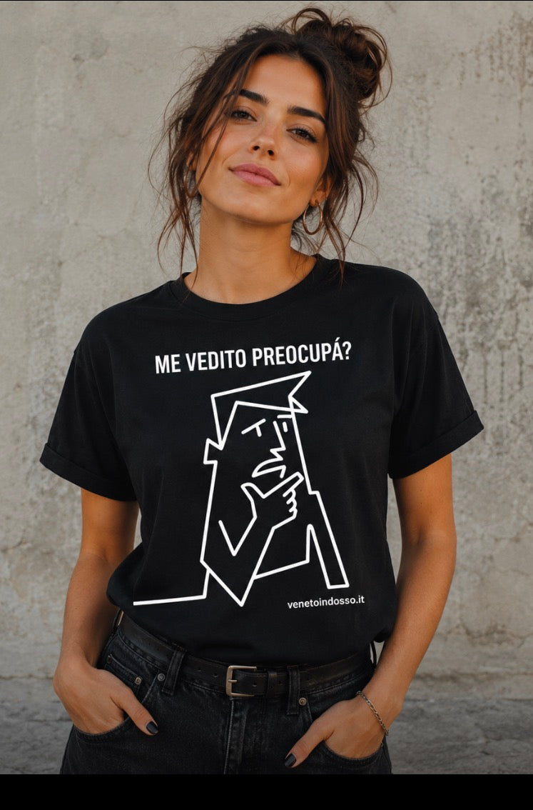 Me Vedito Preocupá? – Maglietta dialetto veneto | VenetoIndosso